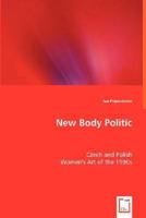 New Body Politic - Czech and Polish Women's Art of the 1990s 3836482320 Book Cover