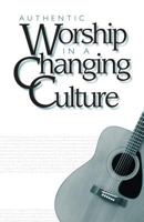 Authentic Worship in a Changing Culture 1562122576 Book Cover