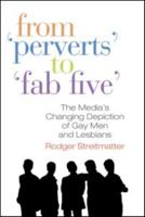 From Perverts to Fab Five: The Media's Changing Depiction of Gay Men and Lesbians 0789036711 Book Cover