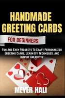 HANDMADE GREETING CARDS FOR BEGINNERS: Fun And Easy Projects To Craft Personalized Greeting Cards, Learn Diy Techniques, And Inspire Creativity B0FZLBD8C2 Book Cover
