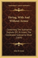 Diving With & Without Armor: Containing the Submarine Exploits of J. B. Green 1016986068 Book Cover