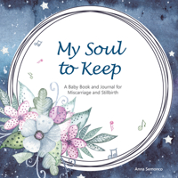 My Soul to Keep: A Baby Book and Journal for Miscarriage and Stillbirth 1664224211 Book Cover