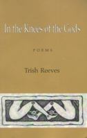 In the Knees of the Gods: Poems 1886157316 Book Cover