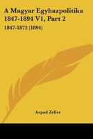A Magyar Egyhazpolitika 1847-1894 V1, Part 2: 1847-1872 (1894) 1160883122 Book Cover