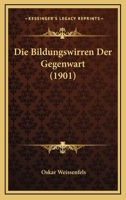 Die Bildungswirren Der Gegenwart (1901) 1161072551 Book Cover