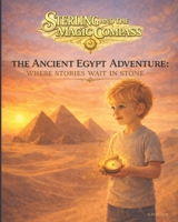 Sterling and the Magic Compass: The Ancient Egypt Adventure: Where Stories Wait in Stone B0H2H31RJW Book Cover