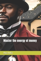Master the energy of money B0FN7HFCLN Book Cover