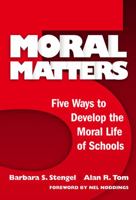 Moral Matters: Five Ways to Develop the Moral Life of Schools 0807747203 Book Cover