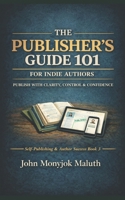 The Publisher's Guide 101: For Indie Authors (Self-Publishing Series) 1660562899 Book Cover