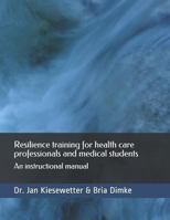 Resilience Training for Health Care Professionals and Medical Students: An Instructional Manual 1717887775 Book Cover