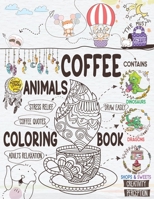 Coffee Animals Coloring Book: A Cute Coloring Gift Book for Coffee Lovers | Adults Relaxation Activity Book with Dinosaurs & Dragons | Stress Relieving Animal Designs with Funny Coffee Quotes B087S85K2P Book Cover