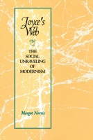 Joyce's Web: The Social Unraveling of Modernism (Literary Modernism Series)