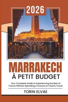 MARRAKECH À PETIT BUDGET: À la découverte de la culture de la ville rouge du Maroc (French Edition) B0FRXKT5YJ Book Cover