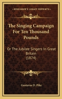The Singing Campaign for Ten Thousand Pounds: Or the Jubilee Singers in Great Britain 1437294499 Book Cover