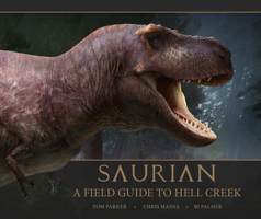 Saurian: A Field Guide to Hell Creek: A Field Guide to Hell Creek 1789095050 Book Cover
