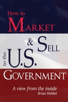 How to Market and Sell to the U.S. Government A View from the Inside 0985454407 Book Cover