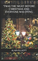 'Twas The Night Before Christmas and Everyone Was Dying B0C91MY798 Book Cover