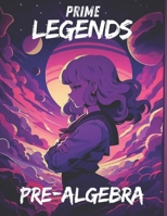 Prime Legends: Pre-Algebra: All in One Textbook B0DWZV8LWR Book Cover