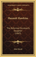 Hannah Hawkins, the Reformed Drunkard's Daughter 1022206931 Book Cover