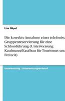 Die Korrekte Annahme Einer Telefonischen Gruppenreservierung F�r Eine Schlossf�hrung (Unterweisung Kaufmann/Kauffrau F�r Tourismus Und Freizeit) 3640605764 Book Cover
