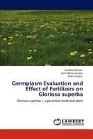 Germplasm Evaluation and Effect of Fertilizers on Gloriosa superba: Gloriosa superba L. a perennial medicinal plant 3848484552 Book Cover