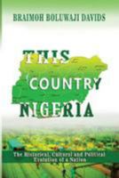 This Country Nigeria: The Historical, Cultural and Political Evolution of a Nation 1981272038 Book Cover