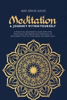 Meditation: A Practical Beginner's Guide with Tips, Practices, and Breathing Exercises to Reconnect You to Your Most Authentic Self 1803258330 Book Cover