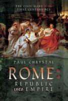Rome: Republic into Empire: The Civil Wars of the First Century BCE 1526710099 Book Cover