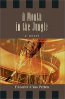A Month in the Jungle: a novel 0595273491 Book Cover