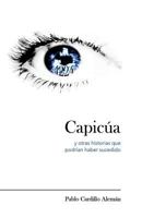 Capic?a Y Otras Historias Que Podr?an Haber Sucedido 1499702086 Book Cover