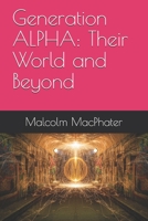 Generation ALPHA: Their World and Beyond B096LMTHS4 Book Cover