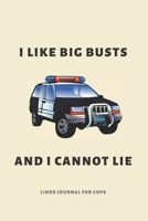 I Like Big Busts And I Cannot Lie: Funny Novelty Police Officer Gift For Him / Husband - Lined Notebook Gift Idea 1713427532 Book Cover