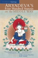 Aryadeva's Four Hundred Stanzas on the Middle Way: With Commentary by Gyel-tsap 1559393025 Book Cover