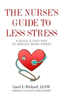 The Nurse's Guide to Less Stress: A Quick & Easy Way to Reduce Work Stress 194774514X Book Cover