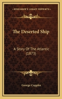 The Deserted Ship: A Story Of The Atlantic 1166987515 Book Cover