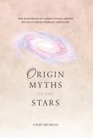 Origin Myths of the Stars: The Handbook of the Greek Zodiac Origin Myths & Their Symbolic Medicine 1038351332 Book Cover