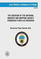 The Creation of the National Imagery and Mapping Agency: Congress' Role as Overseer 1523654090 Book Cover