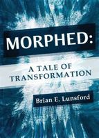 Morphed: A Tale of Transformation 1682540987 Book Cover