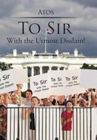 To Sir: With the Utmost Disdain! 1499061439 Book Cover