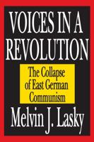 Voices in a Revolution: The Collapse of East German Communism 1138540331 Book Cover