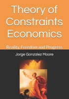 Theory of Constraints Economics: Reality, Freedom and Progress B092CKWXWF Book Cover