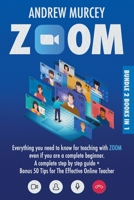 ZOOM: Bundle 2 Books in 1. Everything You Need to Know for Teaching with Zoom Even if You Are a Complete Beginner. A Complete Step by Step Guide + Bonus 50 Tips for The Effective Online Teacher B08L3XCBVS Book Cover