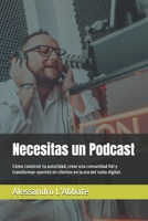 Necesitas un Podcast: Cómo construir tu autoridad, crear una comunidad fiel y transformar oyentes en clientes en la era del ruido digital. (Spanish Edition) B0FMFRWTXD Book Cover