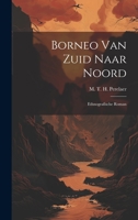 Borneo van Zuid Naar Noord: Ethnografische Roman 1022068970 Book Cover