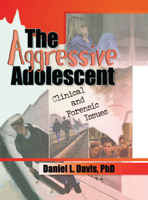 The Aggressive Adolescent: Clinical and Forensic Issues 0789009102 Book Cover