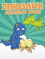 Dinosaur Activity Book 100 Pages Of Fun: Large Dino Puzzle Workbook including Dot to Dot, Sudoku, Mazes, Tic Tac Dino, Hangman and More! Great for ages 6-12! 1670905721 Book Cover