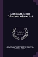 Michigan Historical Collections, Volumes 1-15 1378323971 Book Cover