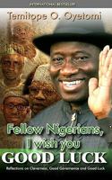 Fellow Nigerians, I Wish You Good Luck: Reflections on Cleverness, Good Governance and Good Luck 9784956519 Book Cover