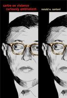 Sartre on Violence Curiously Ambivalent 0271023015 Book Cover