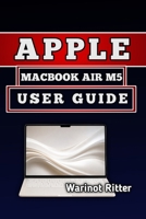 APPLE MACBOOK AIR M5 USER GUIDE: Master Setup, Features & Optimization B0H6TPL5YX Book Cover